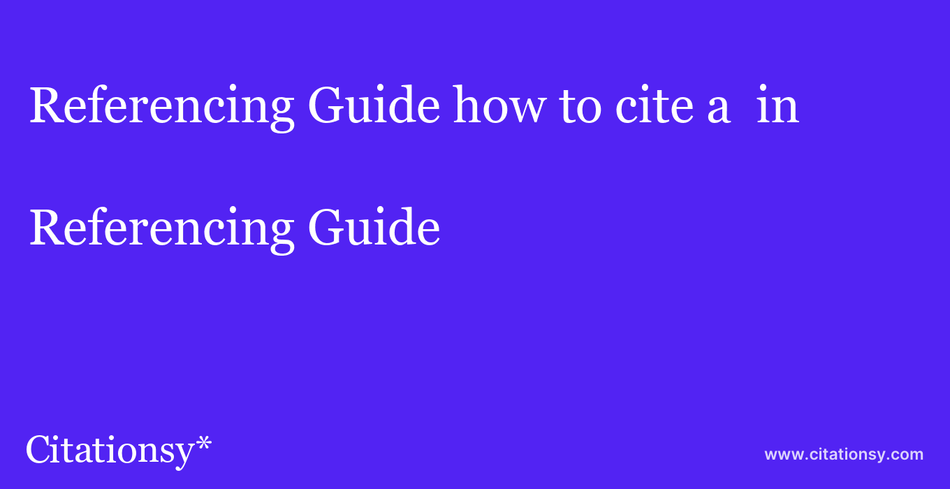 Referencing Guide: how to cite a  in 